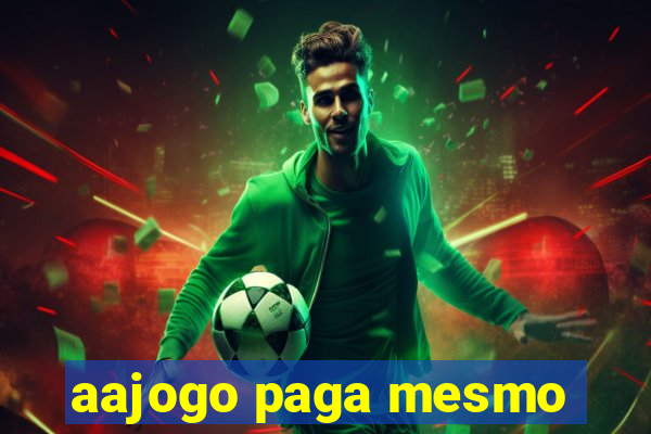 aajogo paga mesmo
